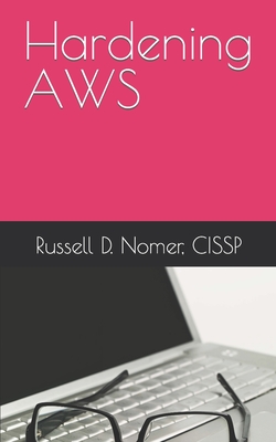 Hardening AWS - Nomer Cissp, Russell D