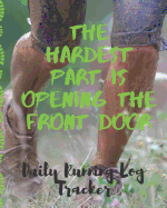 Hardest Part Is Opening The Front Door Daily Running Log Tracker: Track Your Runs Mileage Pace Time Weather Notes With Weekly Summary 150 Pages CQS.0362