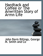 Hardtack and Coffee or the Anwritten Story of Armn Life