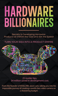 Hardware Billionaires: Turn Your Idea Into A Product Empire