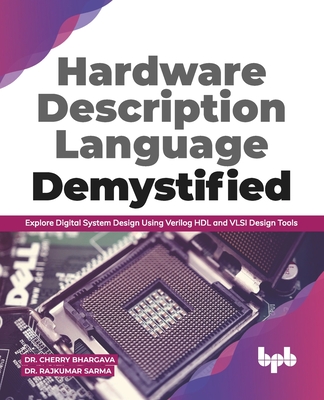 Hardware Description Language Demystified: Explore Digital System Design Using Verilog Hdl and VLSI Design Tools (English Edition) - Sarma, Rajkumar, and Bhargava, Cherry