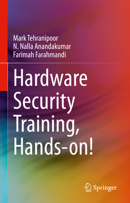 Hardware Security Training, Hands-On! - Tehranipoor, Mark, and Anandakumar, N Nalla, and Farahmandi, Farimah