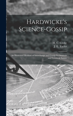 Hardwicke's Science-gossip: an Illustrated Medium of Interchange and Gossip for Students and Lovers of Nature; 27 - Cooke, M C (Mordecai Cubitt) B 1825 (Creator), and Taylor, J E (John Ellor) 1837-1895 (Creator)