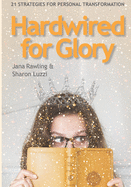 Hardwired for Glory: 21 Strategies for Personal Transformation