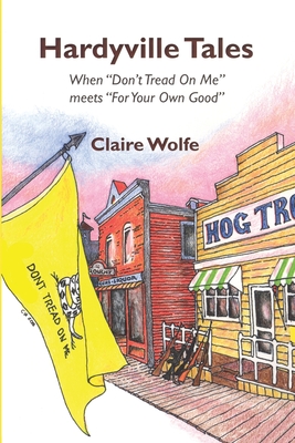 Hardyville Tales: When Don't Tread on Me Meets for Your Own Good - Wolfe, Claire