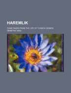 Haremlik; Some Pages from the Life of Turkish Women