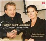 Harlekin sucht Colombine: Mozart und die Frauen