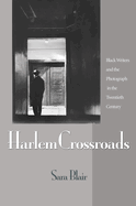 Harlem Crossroads: Black Writers and the Photograph in the Twentieth Century