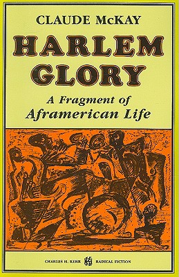 Harlem Glory: A Fragment of Aframerican Life - McKay, Claude, and Cowl, Carl (Preface by)