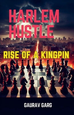 Harlem Hustle: Rise of a Kingpin - Garg, Gaurav