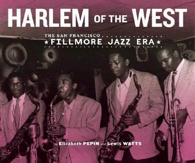 Harlem of the West: The San Francisco Fillmore Jazz Era - Pepin, Elizabeth, and Watts, Lewis