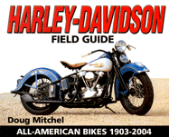 Harley-Davidson Field Guide: All-American Bikes 1903-2004