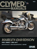 Harley-Davidson Vrsc Series Clymer Manual: 2002-2017: Maintenance * Troubleshooting * Repair
