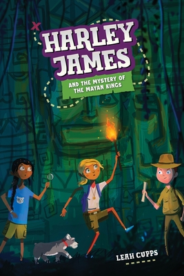 Harley James & the Mystery of the Mayan Kings - Cupps, Leah
