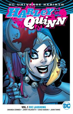 Harley Quinn Vol. 1: Die Laughing (Rebirth) - Palmiotti, Jimmy, and Conner, Amanda