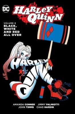 Harley Quinn, Volume 6: Black, White and Red All Over - Conner, Amanda, and Palmiotti, Jimmy