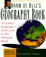 Harm de Blij's Geography Book: A Leading Geographer's Fresh Look at Our Changing World