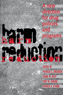 Harm Reduction: A New Direction for Drug Policies and Programs - Erickson, Patricia (Editor), and Riley, Diane (Editor), and Cheung, Yuet (Editor)