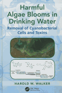 Harmful Algae Blooms in Drinking Water: Removal of Cyanobacterial Cells and Toxins