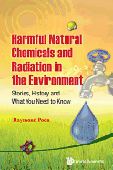 Harmful Natural Chemicals and Radiation in the Environment: Stories, History and What You Need to Know