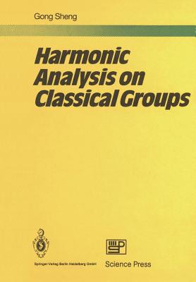 Harmonic Analysis on Classical Groups - Gong, Sheng