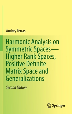 Harmonic Analysis on Symmetric Spaces--Higher Rank Spaces, Positive Definite Matrix Space and Generalizations - Terras, Audrey