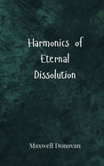 Harmonics of Eternal Dissolution