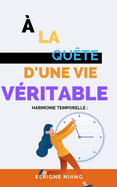 Harmonie Temporelle: ? la Qu?te d'une Vie V?ritable