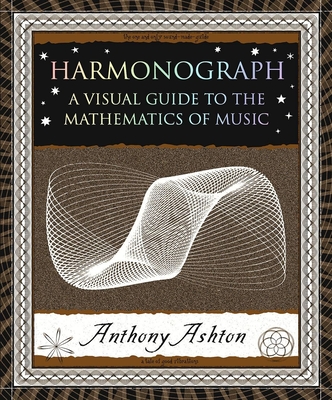 Harmonograph: A Visual Guide to the Mathematics of Music - Ashton, Anthony