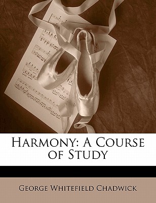 Harmony: A Course of Study - Chadwick, George Whitefield