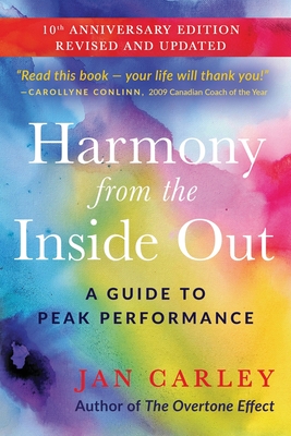 Harmony From The Inside Out: A Guide to Peak Performance - Carley, Jan