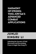 Harmony of Strikes: Ying Jow Ga's Advanced Combat Applications: Unlocking the Secrets of Fluid Movement and Devastating Power in Eagle Claw Kung Fu