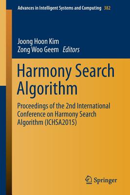 Harmony Search Algorithm: Proceedings of the 2nd International Conference on Harmony Search Algorithm (Ichsa2015) - Kim, Joong Hoon (Editor), and Geem, Zong Woo (Editor)