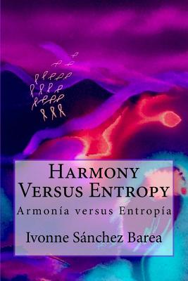 Harmony Versus Entropy: Armonia versus Entropia - Lopez Lemus, Miguel (Editor), and Sanchez Barea, Ivonne