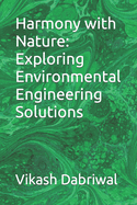 Harmony with Nature: Exploring Environmental Engineering Solutions