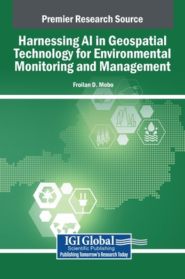 Harnessing AI in Geospatial Technology for Environmental Monitoring and Management - Mobo, Froilan D (Editor)