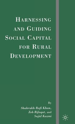 Harnessing and Guiding Social Capital for Rural Development - Khan, S, and Kazmi, S, and Rifaqat, Z