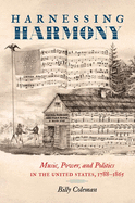 Harnessing Harmony: Music, Power, and Politics in the United States, 1788-1865