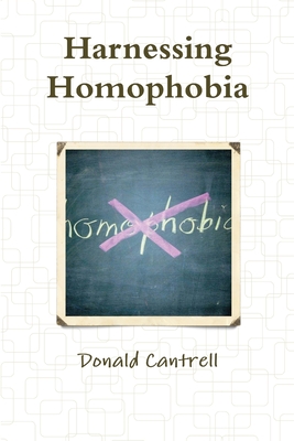 Harnessing Homophobia - Cantrell, Donald