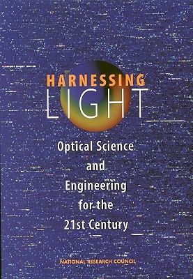 Harnessing Light: Optical Science and Engineering for the 21st Century - National Research Council, and Division on Engineering and Physical Sciences, and Commission on Physical Sciences Mathematics...