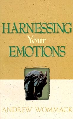 Harnessing Your Emotions - Wommack, Andrew