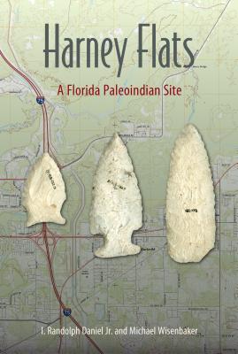 Harney Flats: A Florida Paleoindian Site - Daniel, I Randolph, Jr., and Wisenbaker, Michael