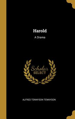 Harold: A Drama - Tennyson, Alfred, Lord