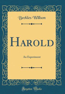 Harold: An Experiment (Classic Reprint) - Willson, Beckles