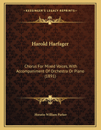 Harold Harfager: Chorus for Mixed Voices, with Accompaniment of Orchestra or Piano (1891)