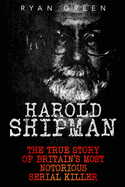 Harold Shipman: The True Story of Britain's Most Notorious Serial Killer