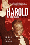 Harold, the People's Mayor: The Biography of Harold Washington