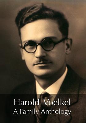 Harold Voelkel, A Family Anthology - Voelkel, Jon (Editor), and Voelkel, Janvier, and Voelkel, Theodore