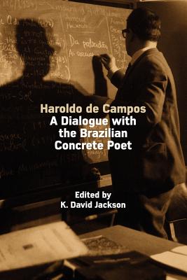 Haroldo de Campos: A Dialogue with the Brazilian Concrete Poet - Jackson, K David (Editor)