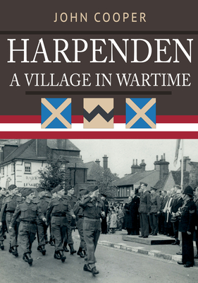 Harpenden: A Village in Wartime - Cooper, John